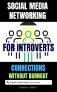 SOCIAL MEDIA NETWORKING FOR INTROVERTS: BUILD MEANINGFUL CONNECTIONS AND ACHIEVE MARKETING SUCCESS WITHOUT BURNOUT