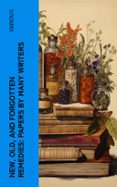 Descarga gratuita de fuentes de libros de texto NEW, OLD, AND FORGOTTEN REMEDIES: PAPERS BY MANY WRITERS  (edición en inglés) (Spanish Edition) 