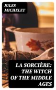 Libros gratis para descargar en ipad LA SORCIÈRE: THE WITCH OF THE MIDDLE AGES de JULES MICHELET DJVU