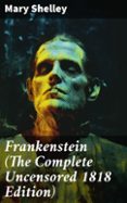 Libros descargables a ipad FRANKENSTEIN (THE COMPLETE UNCENSORED 1818 EDITION)
				EBOOK (edición en inglés)