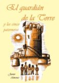 el guardián de la torre y los cinco paterneros. (ebook)-javier almenar pulido-9781483993553 el guardián de la torre y los cinco paterneros. (ebook)-javier almenar pulido-9781483993553