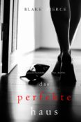 Descarga gratuita de descargadores de libros DAS PERFEKTE HAUS (EIN SPANNENDER PSYCHOTHRILLER MIT JESSIE HUNT – BAND DREI) RTF de BLAKE PIERCE