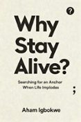 WHY STAY ALIVE?