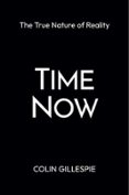 TIME NOW: THE TRUE NATURE OF REALITY