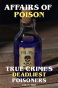 Descarga gratuita de libros de texto pdf AFFAIRS OF POISON TRUE CRIME'S DEADLIEST POISONERS  (edición en inglés)