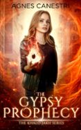 Google ebooks descargar gratis nook THE GYPSY PROPHECY  (edición en inglés) (Literatura española) 9783949202353 PDB de AGNES CANESTRI