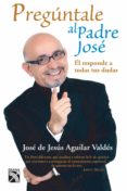 pregúntale al padre josé (ebook)-jose de jesus aguilar valdes-9786070710353 pregúntale al padre josé (ebook)-jose de jesus aguilar valdes-9786070710353