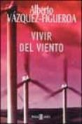 vivir del viento-alberto vazquez-figueroa-9788401329753 vivir del viento-alberto vazquez-figueroa-9788401329753