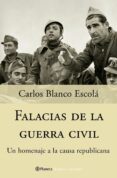falacias de la guerra civil: un homenaje a la causa republicana-carlos blanco escola-9788408057253 falacias de la guerra civil: un homenaje a la causa republicana-carlos blanco escola-9788408057253