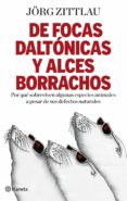 de focas daltonicas y alces borrachos: caprichos y defectos en el plan general de la naturaleza-jörg zittlau-9788408091653 de focas daltonicas y alces borrachos: caprichos y defectos en el plan general de la naturaleza-jörg zittlau-9788408091653