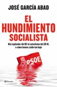 el hundimiento socialista: del esplendor del 82 al cataclismo del 20 n, o como hemos caido tan bajo-jose maria abad-9788408111153 el hundimiento socialista: del esplendor del 82 al cataclismo del 20 n, o como hemos caido tan bajo-jose maria abad-9788408111153