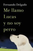 me llamo lucas y no soy perro (ebook)-fernando delgado-9788408117353 me llamo lucas y no soy perro (ebook)-fernando delgado-9788408117353