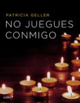 no juegues conmigo (ebook)-patricia geller-9788408144953 no juegues conmigo (ebook)-patricia geller-9788408144953