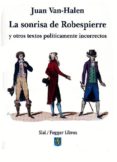 la sonrisa de robespierre y otros textos politicamente incorrecto s-juan van-halen-9788415014553 la sonrisa de robespierre y otros textos politicamente incorrecto s-juan van-halen-9788415014553