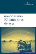 el daño no es de ayer-ignacio padilla-9788415900153 el daño no es de ayer-ignacio padilla-9788415900153