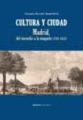 cultura y ciudad. madrid, del incendio a la maqueta (1701-1833)-joaquin alvarez barrientos-9788416160853 cultura y ciudad. madrid, del incendio a la maqueta (1701-1833)-joaquin alvarez barrientos-9788416160853