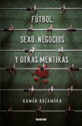 futbol, sexo, negocios y otras mentiras-ramon rocamora-9788416517053 futbol, sexo, negocios y otras mentiras-ramon rocamora-9788416517053