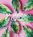 el jardin de origami: 25 proyectos de origami con conciencia plena-mark bolitho-9788416965953 el jardin de origami: 25 proyectos de origami con conciencia plena-mark bolitho-9788416965953