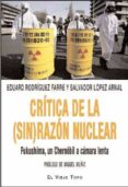 critica de la (sin)razon nuclear: fukushima, un chernobil a camara lenta-eduard rodriguez farre-salvador lopez arnal-9788416995653 critica de la (sin)razon nuclear: fukushima, un chernobil a camara lenta-eduard rodriguez farre-salvador lopez arnal-9788416995653