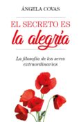el secreto es la alegria: la filosofia de los seres extraordinarios-angela covas-9788417057053 el secreto es la alegria: la filosofia de los seres extraordinarios-angela covas-9788417057053
