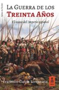 la guerra de los treinta años: el ocaso del imperio español-francisco garcia lorenzana-9788417248253 la guerra de los treinta años: el ocaso del imperio español-francisco garcia lorenzana-9788417248253