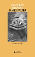 Descarga gratuita de libros electrónicos en línea pdf EN OTROS LUGARES
				EBOOK FB2 (Literatura española) de JAMES SALTER 9788419456960