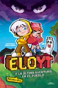 Ebook ipad descargar portugues ELOYT Y LA ÚLTIMA AVENTURA (MÁS LOCA Y ÉPICA) EN EL PUEBLO de ELOYT in Spanish  9788419982223