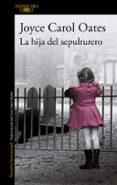 la hija del sepulturero-joyce carol oates-9788420417653 la hija del sepulturero-joyce carol oates-9788420417653