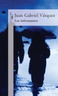 los informantes-juan gabriel vasquez-9788420467153 los informantes-juan gabriel vasquez-9788420467153