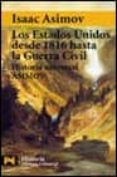 historia universal asimov: los estados unidos desde 1816 hasta la guerra civil-isaac asimov-9788420637853 historia universal asimov: los estados unidos desde 1816 hasta la guerra civil-isaac asimov-9788420637853