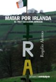 matar por irlanda: el ira y la lucha armada-rogelio alonso-9788420641553 matar por irlanda: el ira y la lucha armada-rogelio alonso-9788420641553