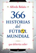 (pe) 366 historias del futbol mundial que deberias saber-alfredo relaño-9788427036253 (pe) 366 historias del futbol mundial que deberias saber-alfredo relaño-9788427036253