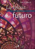 la iglesia del futuro: diez tendencias que estan revolucionando la iglesia catolica-john l. jr. allen-9788428550253 la iglesia del futuro: diez tendencias que estan revolucionando la iglesia catolica-john l. jr. allen-9788428550253