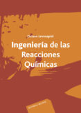 ingenieria de las reacciones quimicas: introduccion al proyecto d e reactores quimicos-octave levenspiel-9788429173253 ingenieria de las reacciones quimicas: introduccion al proyecto d e reactores quimicos-octave levenspiel-9788429173253