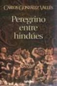 peregrino entre hindues-carlos gonzalez valles-9788429314953 peregrino entre hindues-carlos gonzalez valles-9788429314953