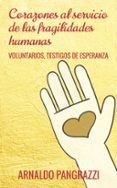 corazones al servicio de las fragilidades humanas: voluntarios, testitgos de esperanza-arnaldo pangrazzi-9788429326253 corazones al servicio de las fragilidades humanas: voluntarios, testitgos de esperanza-arnaldo pangrazzi-9788429326253
