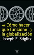 como hacer que funcione la globalizacion-joseph e. stiglitz-9788430606153 como hacer que funcione la globalizacion-joseph e. stiglitz-9788430606153