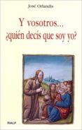 y vosotros... ¿quien decis que soy yo?-jose orlandis-9788432136153 y vosotros... ¿quien decis que soy yo?-jose orlandis-9788432136153