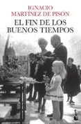 el fin de los buenos tiempos-ignacio martinez de pison-9788432220753 el fin de los buenos tiempos-ignacio martinez de pison-9788432220753