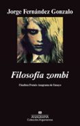 filosofia zombi (finalista premio anagrama de ensayo 2011)-jorge fernandez gonzalo-9788433963253 filosofia zombi (finalista premio anagrama de ensayo 2011)-jorge fernandez gonzalo-9788433963253
