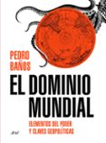 el dominio mundial: una guia visual del poder-pedro baños-9788434429253 el dominio mundial: una guia visual del poder-pedro baños-9788434429253