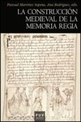 la construccion medieval de la memoria regia-pascual martinez sopena-9788437081953 la construccion medieval de la memoria regia-pascual martinez sopena-9788437081953
