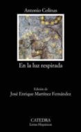 en la luz respirada-antonio colinas-9788437621753 en la luz respirada-antonio colinas-9788437621753
