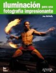 iluminacion para una fotografia impresionante-joe mcnally-9788441526853 iluminacion para una fotografia impresionante-joe mcnally-9788441526853