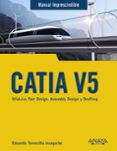 catia v5: modulos part design, assembly design y drafting (manual imprescindible)-eduardo torrecilla insagurbe-9788441540453 catia v5: modulos part design, assembly design y drafting (manual imprescindible) eduardo torrecilla insagurbe 9788441540453