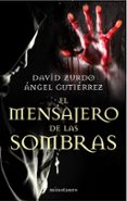 el mensajero de las sombras-david zurdo-angel gutierrez-9788445001653 el mensajero de las sombras-david zurdo-angel gutierrez-9788445001653