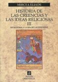 historia de las creencias y las ideas religiosas iii-mircea eliade-9788449306853 historia de las creencias y las ideas religiosas iii-mircea eliade-9788449306853