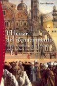 el bazar del renacimiento: sobre la influencia de oriente en la c ultura occidental-jerry brotton-9788449314353 el bazar del renacimiento: sobre la influencia de oriente en la c ultura occidental-jerry brotton-9788449314353