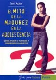 el mito de la madurez en la adolescencia: como ayudar a los hijos a convertirse en adultos-ferry apter-9788449315053 el mito de la madurez en la adolescencia: como ayudar a los hijos a convertirse en adultos-ferry apter-9788449315053