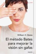 el metodo bates para mejorar la vision sin gafas-william h. bates-9788449326653 el metodo bates para mejorar la vision sin gafas-william h. bates-9788449326653